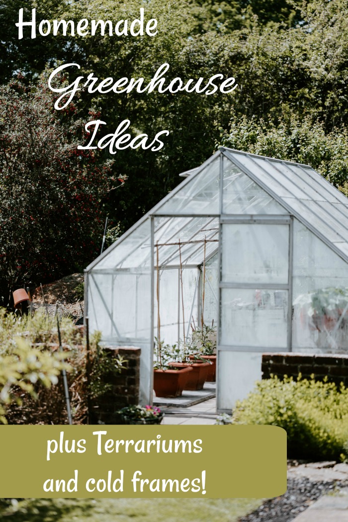 Homemade greenhouse ideas plus DIY cold frames and terrariums