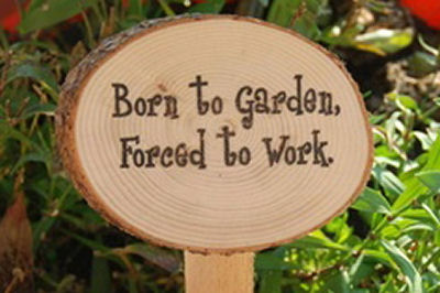 Born to garden, Forced to work sign.