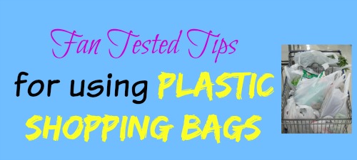 Fan Tested tips for Using plastic bags.