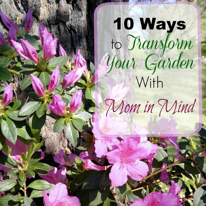 10 Ways to Transform my Garden With Mom in Mind