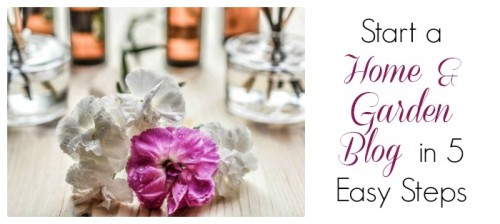 How to start a home and garden blog in five easy steps