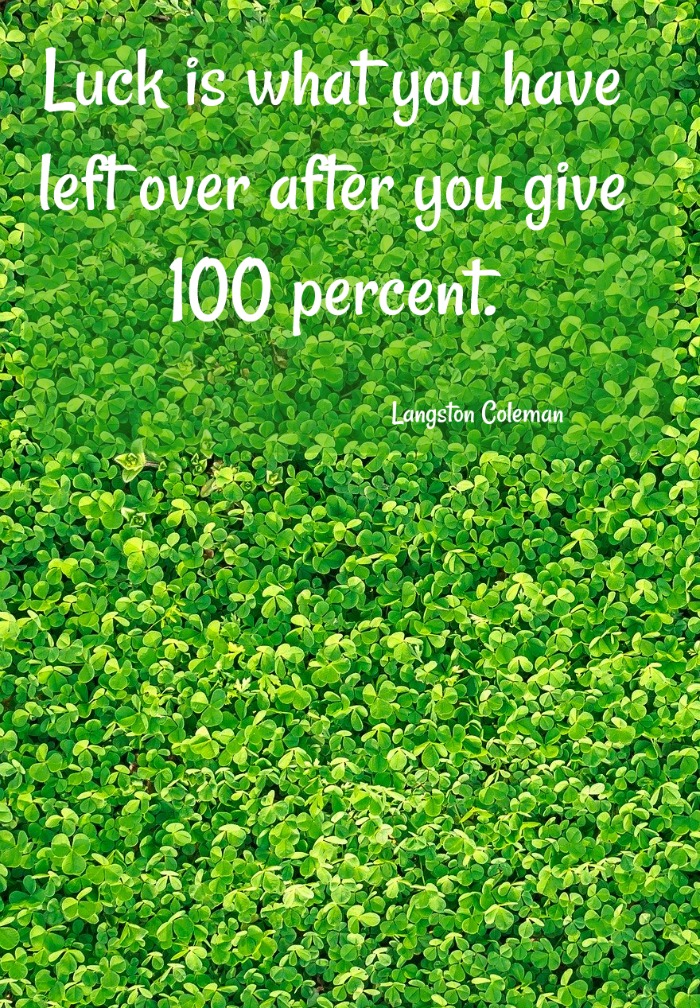 Field of shamrocks and Langston Coleman saying Luck is what you have left over after you give 100 percent.
