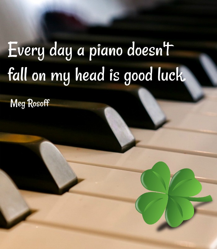 Meg Rosoff funny good luck quote with a piano and shamrock