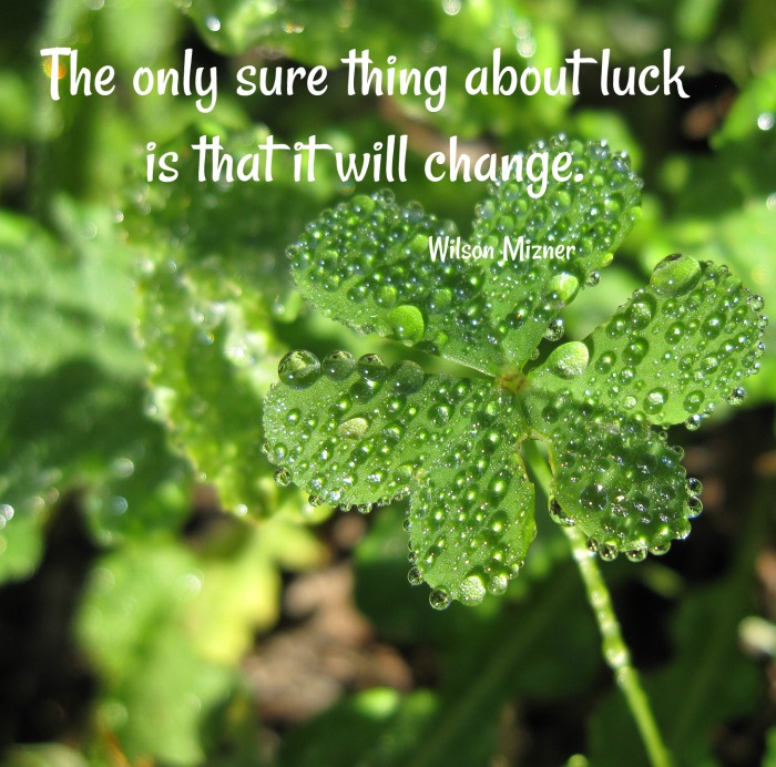 Shamrocks in the rain and Wilson Mizner quote - The only sure thing about luck is that it will change.