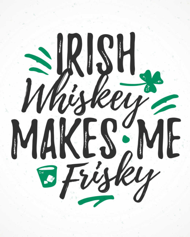 Irish whiskey makes me frisky quote on a white background with shamrocks.